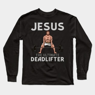 Jesus The Ultimate Deadlifter T-Shirt Long Sleeve T-Shirt